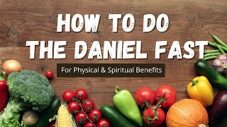 How To Do The Daniel Fast | Q&A 50: Amazing Daniel Fast Benefits