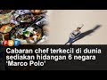 Cabaran chef terkecil di dunia sediakan hidangan 6 negara ‘Marco Polo’