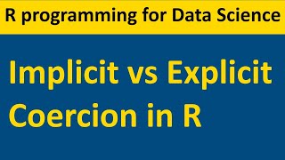 Implicit vs Explicit Coercion in R programming (Learn Data Science) - 03