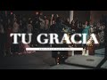 Tu Gracia - Emily Peña x TLH Worship