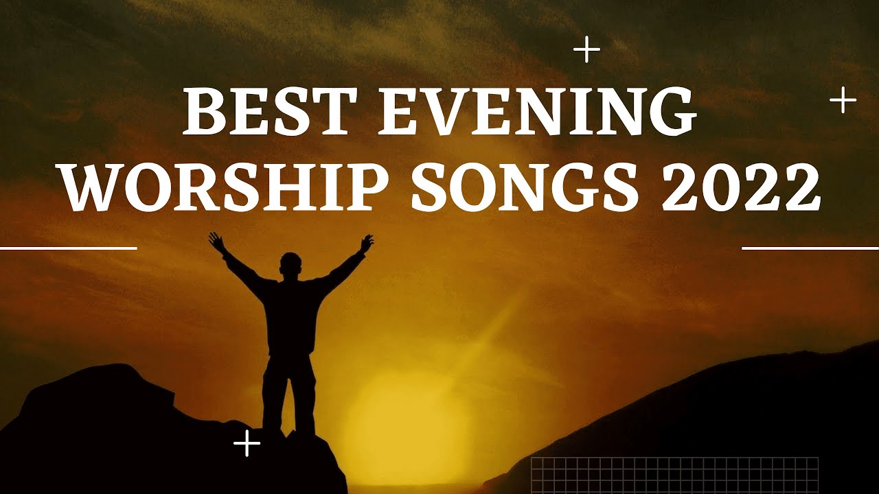 Best Evening Songs Spirit Filled Songs Youtube Music