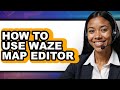 How to Use Waze Map Editor (updated)