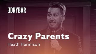 Different Types Of Crazy Parents. Heath Harmison