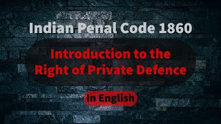 Introduction to the  Right of Private Defence in English | Indian Penal Code | Easy way