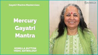 Mercury Gayatri Mantra : Komilla Sutton