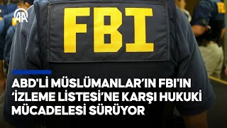 ABD’li Müslümanlar’ın FBI’ın ‘İzleme Listesi’ne karşı hukuki mücadelesi sürüyor