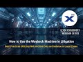 How to Use the Wayback Machine in Litigation 2024