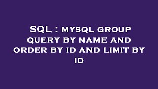 SQL : mysql group query by name and order by id and limit by id