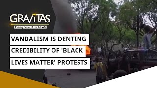 Gravitas: 'Black Lives Matter' protests: Vandalism denting credibility?