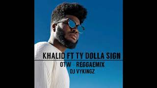 Khalid ft Ty Dolla $ign - OTW - [Reggae Remix]_Dj VYKINGZ_2019