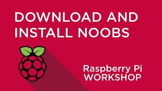 Raspberry Pi Workshop - Chapter 1 - Download and Install NOOBS