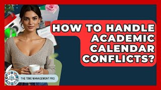 How To Handle Academic Calendar Conflicts? - The Time Management Pro