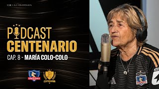 𝐏𝐨𝐝𝐜𝐚𝐬𝐭 𝐂𝐞𝐧𝐭𝐞𝐧𝐚𝐫𝐢𝐨 | Capítulo 8: María Colo-Colo