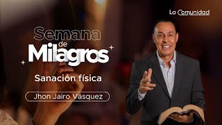 Sanación Física por Jhon Jairo Vásquez | miércoles 29 de enero de 2025 | Semana de Milagros