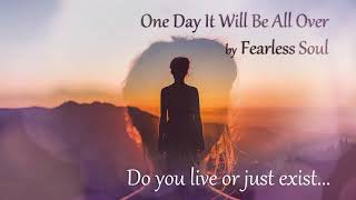 One day it will be all over - Fearless Soul