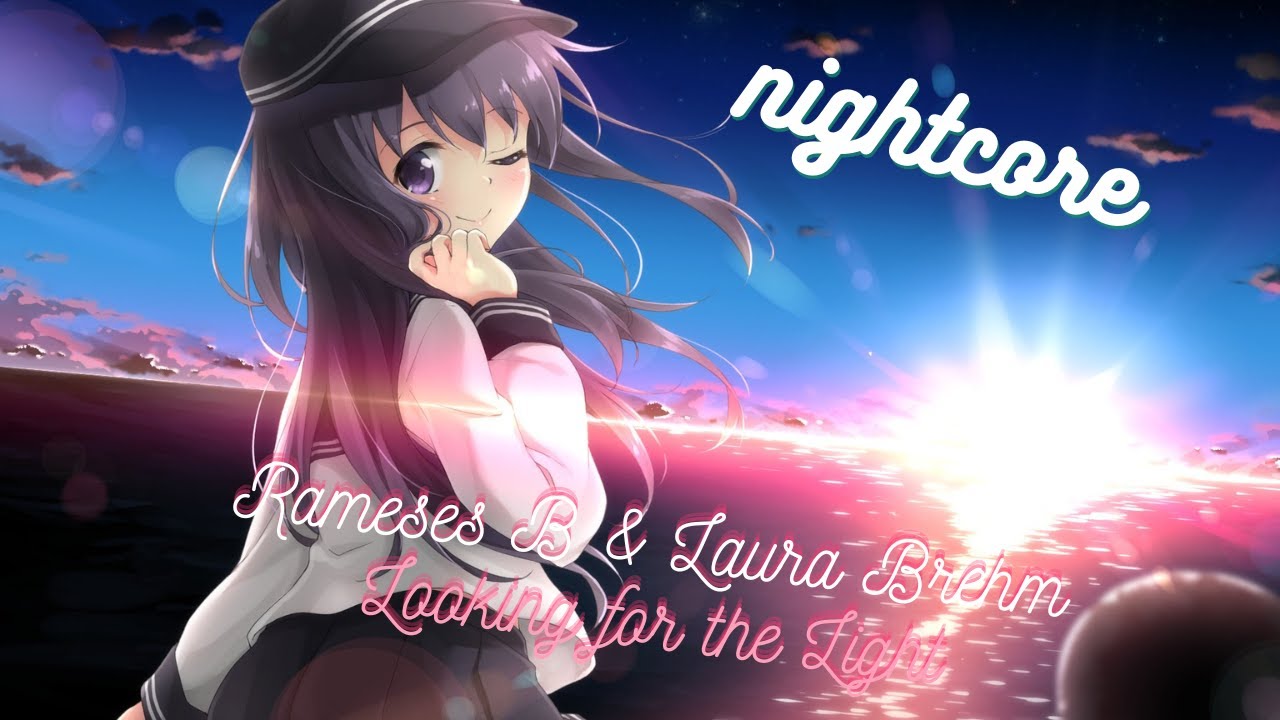 Nightcore - Rameses B & Laura Brehm - Looking For The Light - YouTube