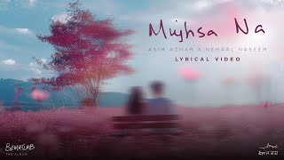 Mujhsa Na (Lyric Video) Asim Azhar feat. Nehaal Naseem | BEMATLAB