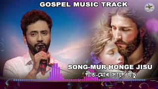 MUSIC TRACK l  MUR HONGE JISU l DIKSHU SARMA l Assamese gospel song l Timothy Das Hanse.