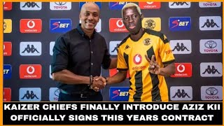 KAIZER CHIEFS FINALLY INTRODUCE AZIZ KII OFFICIALLY SIGNS THIS YEARS CONTRACT