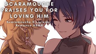 Scaramouche Praises You For Loving Him [Scaramouche X Listener] [Romance] ASMR