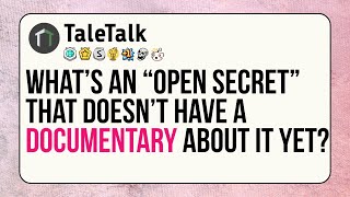 What’s an “open secret” that doesn’t have a documentary about it yet?