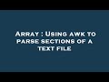 Array : Using awk to parse sections of a text file