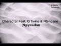 Character Feat. Q Twins & Ntencane - Ngiyesaba (Lyrics)