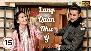 Lang Quân Như Ý (Bottled Passion) tập 15/21 |  Huỳnh Hạo Nhiên | Châu Lệ Kỳ | TVB 2011