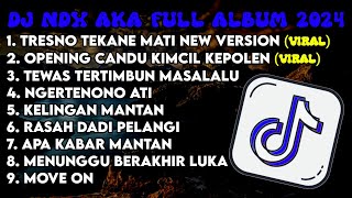 DJ JAWA NDX AKA FULL ALBUM || DJ GEDENE CINTAKU LUAR BIASA X OPENING CANDU KIMCIL KEPOLEN VIRAL 2024