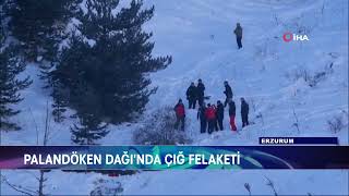 PALANDÖKEN DAĞI'NDA ÇIĞ FELAKETİ