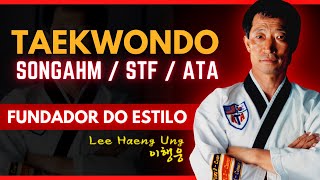 Grão Mestre Haeng Ung Lee: Fundador do Taekwondo Songahm!