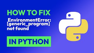 How to fix EnvironmentError: [generic_program] not found in Python