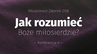 Jak rozumieć Boże miłosierdzie? (4)