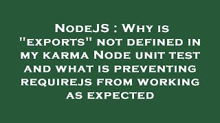 NodeJS : Why is "exports" not defined in my karma Node unit test and what is preventing requirejs fr