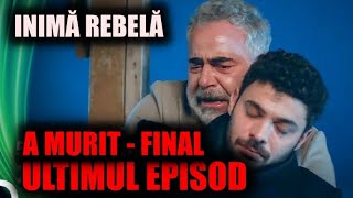 A MURIT - ULTIMUL EPISOD DIN INIMĂ REBELĂ ADUCE MOARTEA?