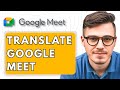 How To Translate Google Meet [2026 Guide]
