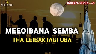 Meeoibana Semba Tha leibaktagi Uba || Saturday Night, Angakpa Series -65