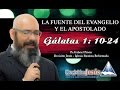 Galatas 1: 10 - 24  La Fuente Del Evangelio y El Apostolado