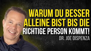 Warum du besser ALLEINE bist bis die RICHTIGE PERSON kommt! - Joe Dispenza