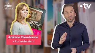 ADELINE DIEUDONNÉ / LA VRAIE VIE / LA P'TITE LIBRAIRIE