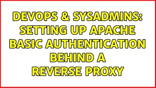 DevOps & SysAdmins: Setting up apache basic authentication behind a reverse proxy