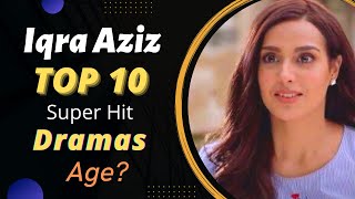 Top 10 Dramas of Iqra Aziz | Iqra Aziz Drama List | Pakistani Actress | Best Pakistani Dramas