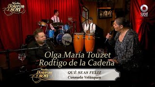 Que Seas Feliz - Olga María Touzet y Rodrigo de la Cadena - Noche, Boleros y Son