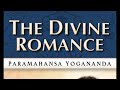 YOGANANDA -- THE DIVINE ROMANCE: Collected Talks and Essays