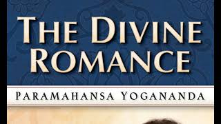 YOGANANDA -- THE DIVINE ROMANCE: Collected Talks and Essays