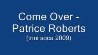 Come Over - Patrice Roberts (Trini Soca 2009)