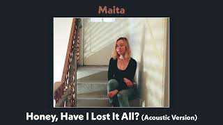 Maita - Honey, Have I Lost It All? (Acoustic Version)