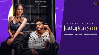 Jadugariyan ( Full Video) Harry Nafre | Renown Meet | Riya Razdan | New Punjabi Songs 2024