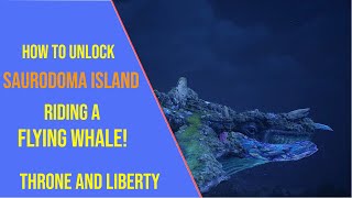 How to Unlock Saurodoma Island in Throne and Liberty - Riding a Flying Whale!