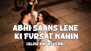 Abhi Saans Lene Ki Fursat Nahin | Full Lofi Song (Slow and Reverb) | Jeet | NestMusicZ